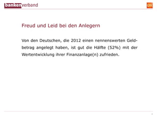 Freud und Leid bei den Anlegern


Von den Deutschen, die 2012 einen nennenswerten Geld-
betrag angelegt haben, ist gut die...