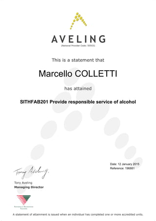 Marcello COLLETTI
SITHFAB201 Provide responsible service of alcohol
Date: 12 January 2015
Reference: 196881
 