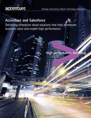 Accenture and Salesforce
Delivering enterprise cloud solutions that help accelerate
business value and enable high performance
 