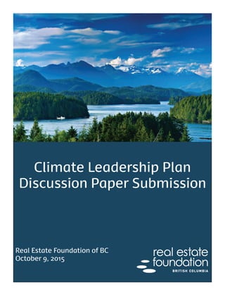 Real Estate Foundation of BC
October 9, 2015
Climate Leadership Plan
Discussion Paper Submission
 