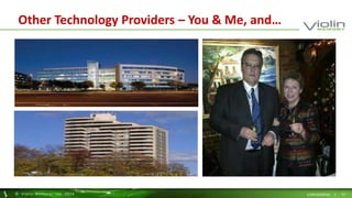 Other Technology Providers – You & Me, and… 
© Viol in Memory, Inc . 2014 CONFIDENTIAL | 11 
 