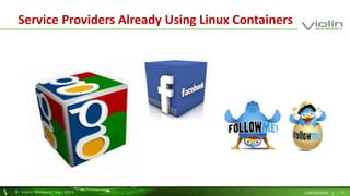 Service Providers Already Using Linux Containers 
© Viol in Memory, Inc . 2014 CONFIDENTIAL | 9 
 