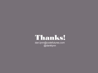 dan.lynn@codefutures.com
@danklynn
Thanks!
 