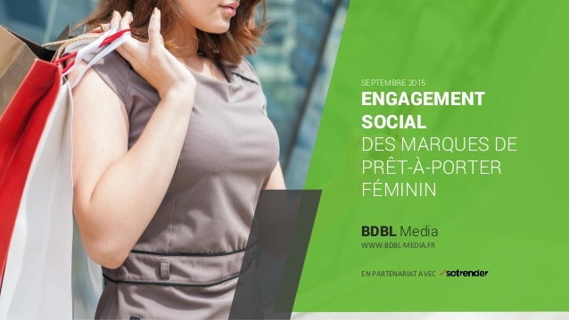 < >
ENGAGEMENT
SOCIAL
DES MARQUES DE
PRÊT-À-PORTER
FÉMININ
BDBL Media
SEPTEMBRE 2015
WWW.BDBL-MEDIA.FR
EN PARTENARIAT AVEC
 