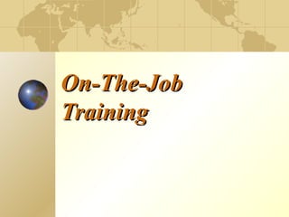 On-The-JobOn-The-Job
TrainingTraining
 