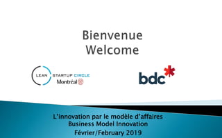 L’innovation par le modèle d’affaires
Business Model Innovation
Février/February 2019
 