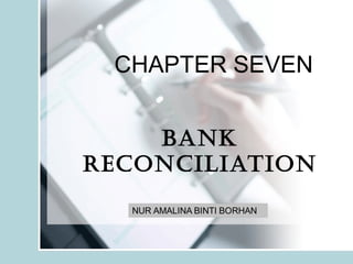CHAPTER SEVEN
BANK
RecoNciliAtioN
 