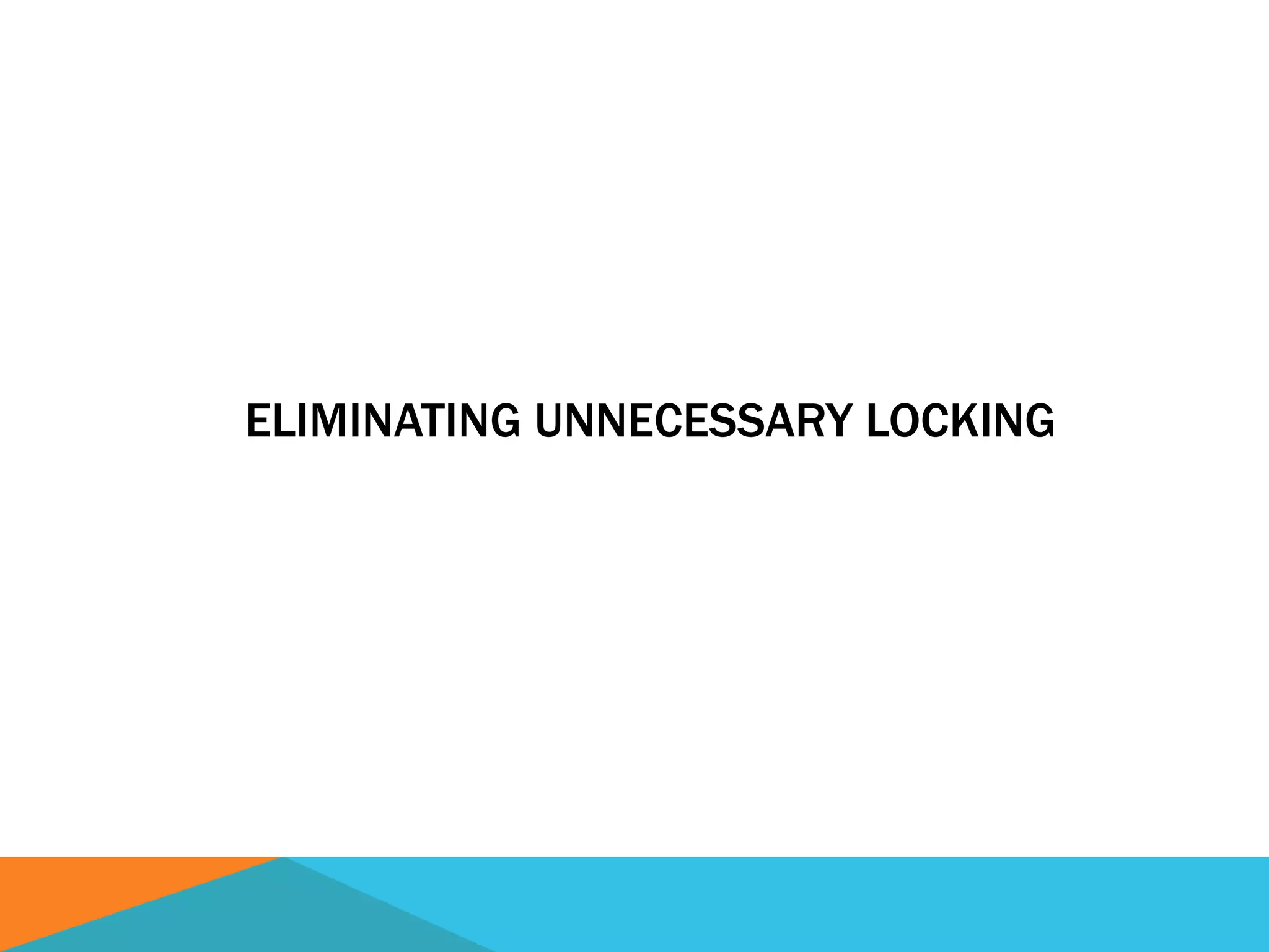 ELIMINATING UNNECESSARY LOCKING
 