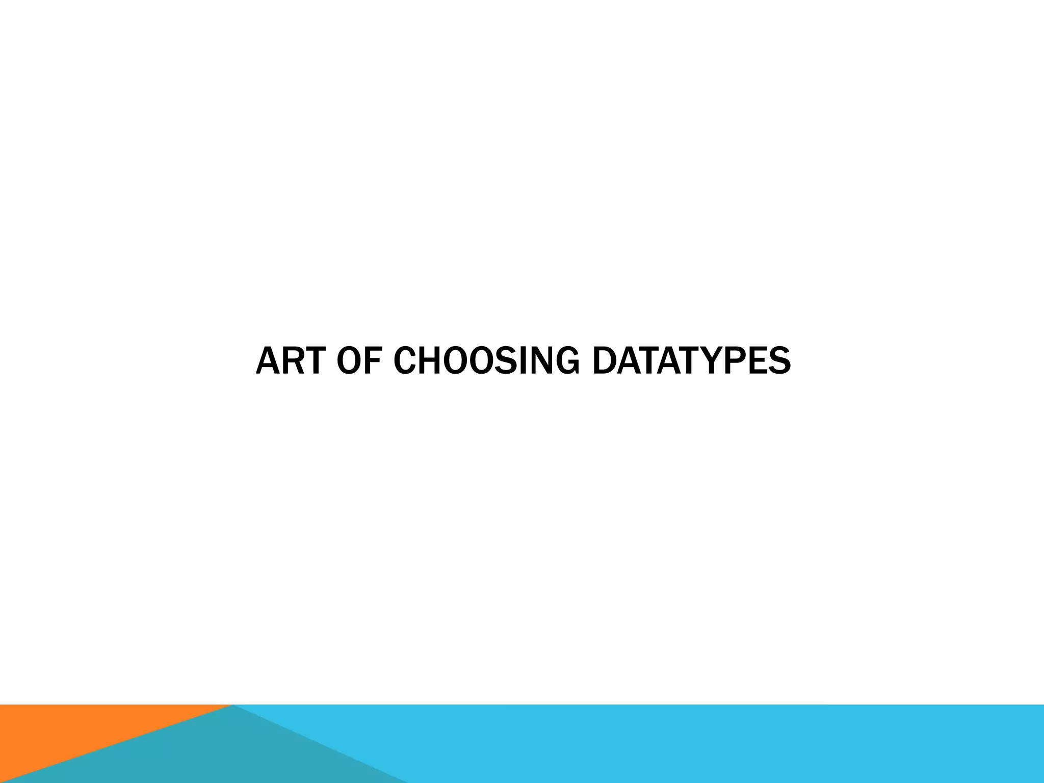 ART OF CHOOSING DATATYPES
 