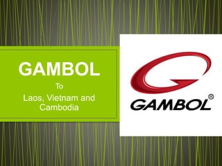 GAMBOL
To
Laos, Vietnam and
Cambodia
 