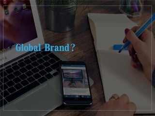 3
Global Brand?
 
