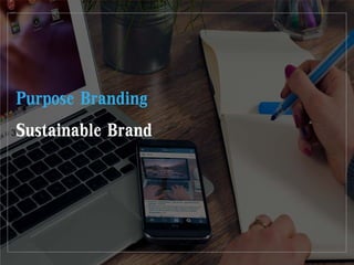 3
Purpose Branding
Sustainable Brand
 