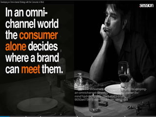 http://www.slideshare.net/Session_Digital/developing-
an-omnichannel-strategy-with-the-consumer-in-
mind?qid=9d82d4fa-28e1-4b63-b5ad-
9050a4758311&v=&b=&from_search=5
 