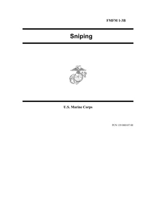 FMFM 1-3B
Sniping
U.S. Marine Corps
PCN 139 000107 00
 