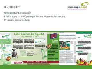 Ökologischer Lieferservice
PR-Kampagne und Eventorganisation: Gewinnspielplanung,
Pressemappenerstellung
QUERBEET
 