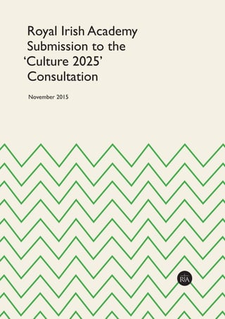 Royal Irish Academy
Submission to the
‘Culture 2025’
Consultation
November 2015
 