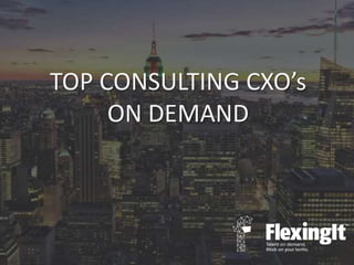 TOP CONSULTING CXO’s
ON DEMAND
 