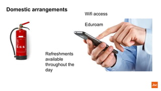 Domestic arrangements
Wifi access
Eduroam
Refreshments
available
throughout the
day
 
