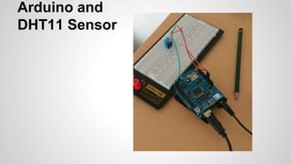 Arduino and
DHT11 Sensor
 