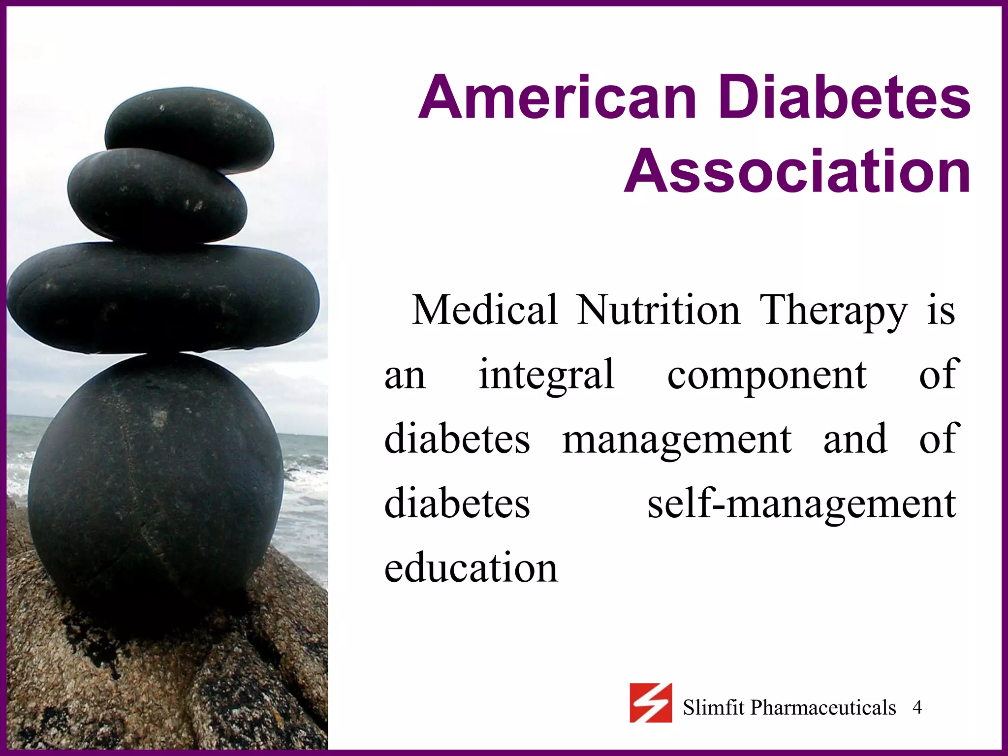 American Diabetes Association Medical Nutrition Therapy is an integral component of diabetes management and of diabetes self-management education 