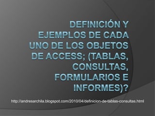 http://andresarchila.blogspot.com/2010/04/definicion-de-tablas-consultas.html
 