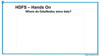 Where do DataNodes store data?
HDFS – Hands On
 