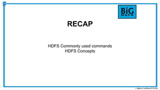 RECAP
HDFS Commonly used commands
HDFS Concepts
 