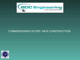 COMMISSIONING SCOPE- NEW CONSTRUCTION 