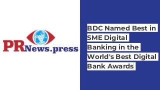 Solution
BDC Named Best in
SME Digital
Banking in the
World's Best Digital
Bank Awards
 