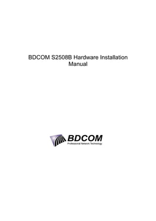BDCOM S2508B Hardware Installation
           Manual
 