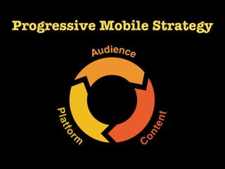 Let’s constrain these audiences based
on what we know about mobile users.




Note: not users that are mobile, users that ...