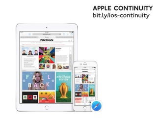 Apple Continuity 
bit.ly/ios-continuity 
 