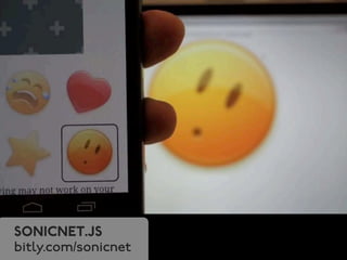 sonicnet.js 
bitly.com/sonicnet 
 