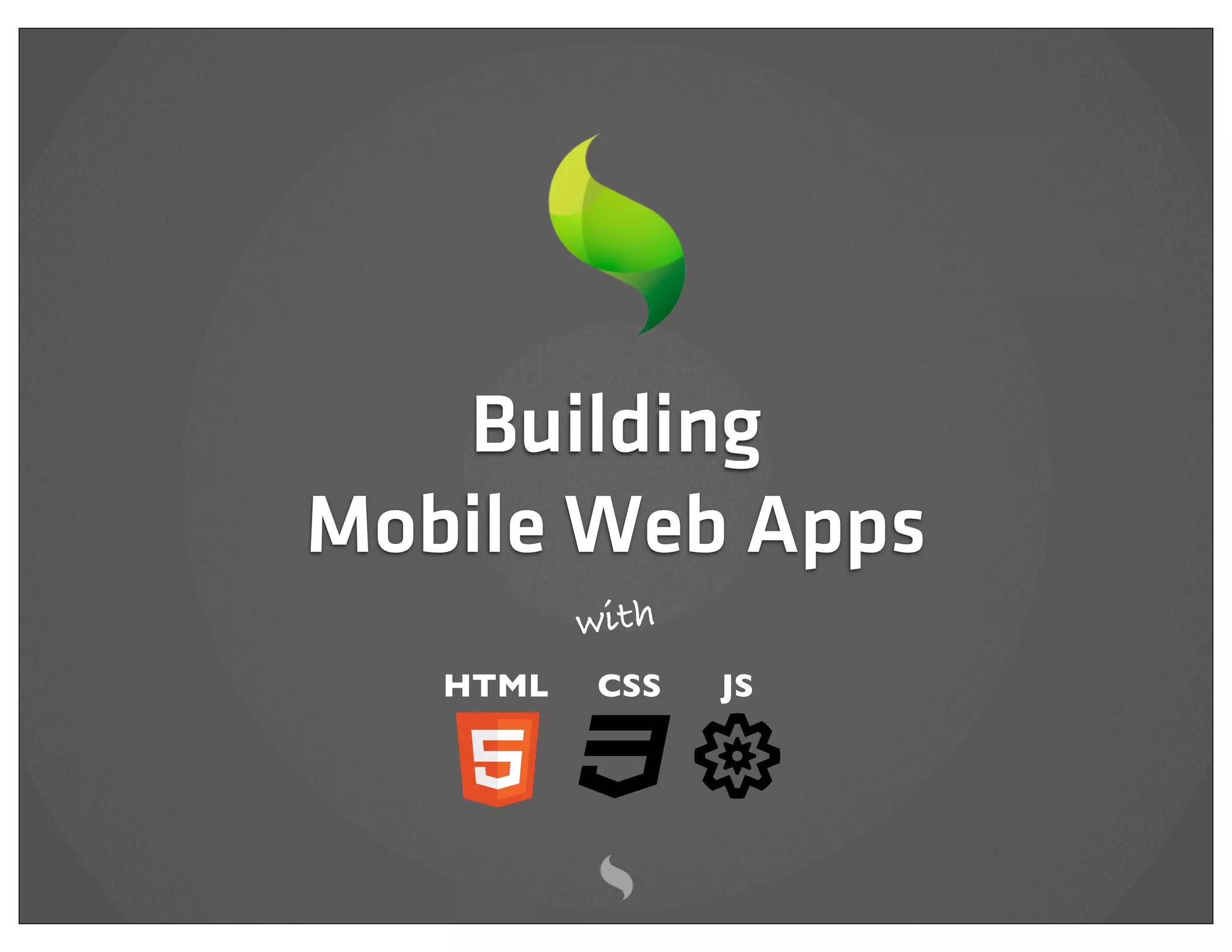 Building
Mobile Web Apps
          with
   HTML   CSS    JS
 