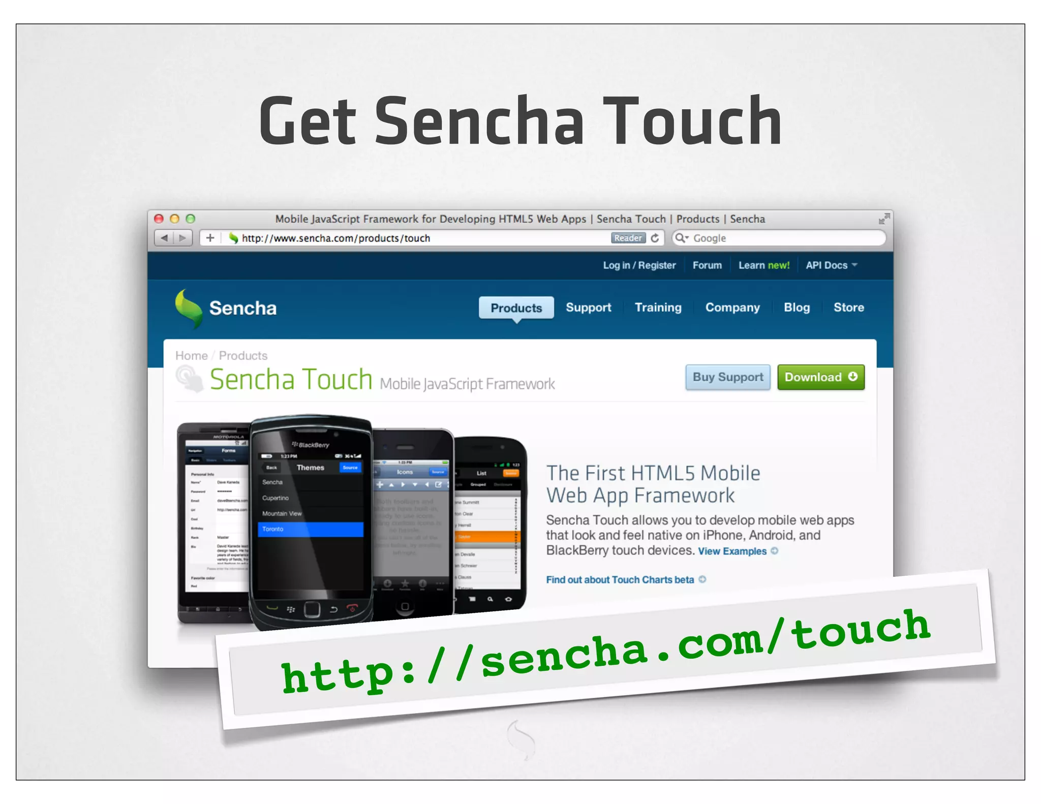 Get Sencha Touch




         / sencha.c om/touch
http:/
 