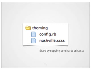 Start by copying sencha-touch.scss
 