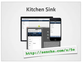 Kitchen Sink




       ://sencha .com/x/5e
http
 