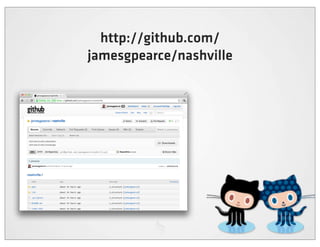 http://github.com/
jamesgpearce/nashville
 