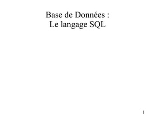 1
Base de Données :
Le langage SQL
 