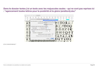 Dans le dossier textes j'ai un texte avec les majuscules seules - qui ne sont pas reprises ici
: "agencement toutes lettres pour la postérité et la gloire (amélioré).doc"
et on recommence !
Page 29De la numérisation de caractères à la création de la police
 