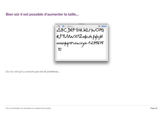 Bien sûr il est possible d'aumenter la taille...
Où l'on voit qu'il y a encore pas mal de problèmes...
Page 33De la numérisation de caractères à la création de la police
 