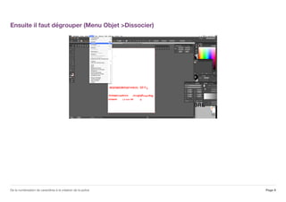 Ensuite il faut dégrouper (Menu Objet >Dissocier)
Page 9De la numérisation de caractères à la création de la police
 