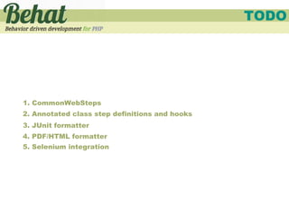 TODO




1. CommonWebSteps
2. Annotated class step definitions and hooks
3. JUnit formatter
4. PDF/HTML formatter
5. Selenium integration
 