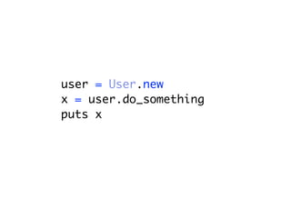 user = User.new
x = user.do_something
puts x
 