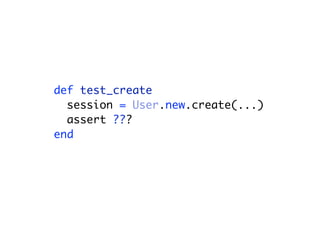 def test_create
session = User.new.create(...)
assert ???
end
 