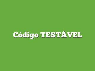 Código TESTÁVEL
 