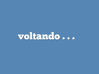 voltando . . .
 