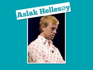 Aslak Hellesøy
 