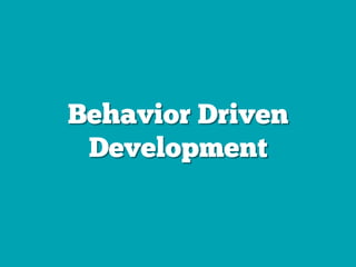 Behavior Driven
Development
 