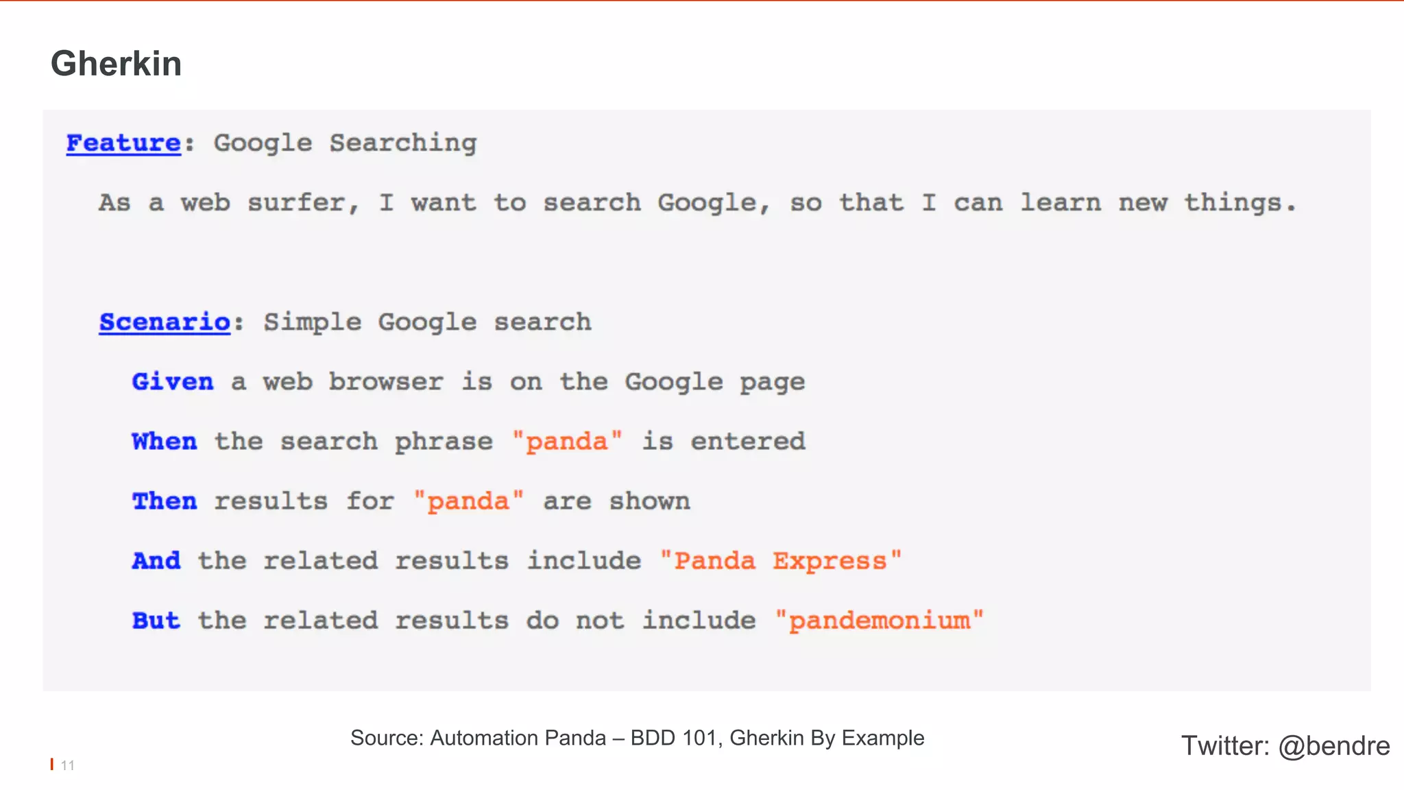 11
Twitter: @bendreSource: Automation Panda – BDD 101, Gherkin By Example
Gherkin
 